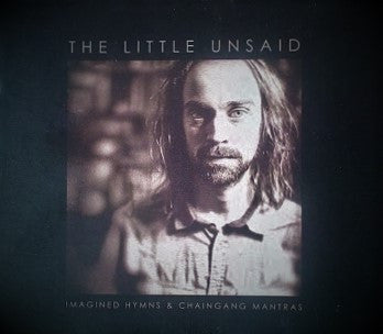 The Little Unsaid – Imagined Hymns and Chaingang Mantras