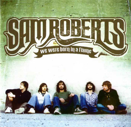 Sam Roberts – We Were Born In A Flame